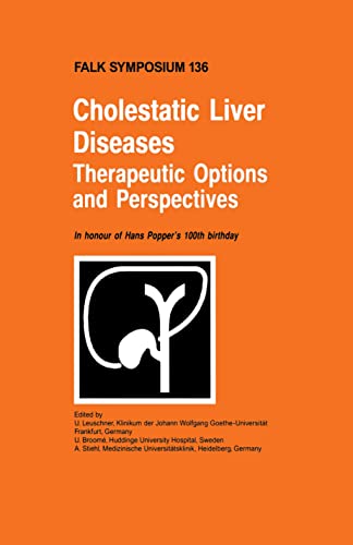 Cholestatic Liver Diseases: Therapeutic Options and Perspectives: In honour of Hans Popper's 100th birthday (Falk Symposium, 136, Band 136)
