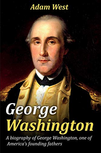 Adam West George Washington, A Biography Of George Washington, One Of America's Founding Fathers