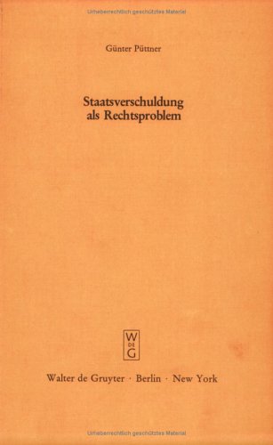 Staatsverschuldung als Rechtsproblem: Ein verfassungsrechtliches Plädoyer gegen die Kreditfinanzierung der öffentlichen Haushalte - Vortrag gehalten ... am 2. Juli 1980 - erweiterte Fassung