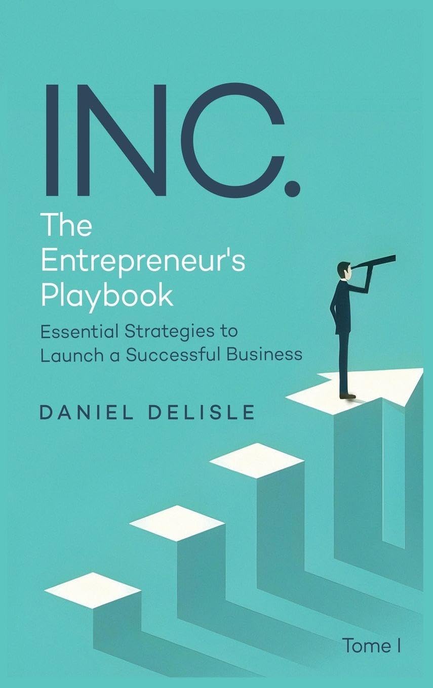 INC. THE ENTREPRENEUR'S PLAYBOOK: ESSENTIAL STRATEGIES TO LAUNCH A SUCCESSFUL BUSINESS