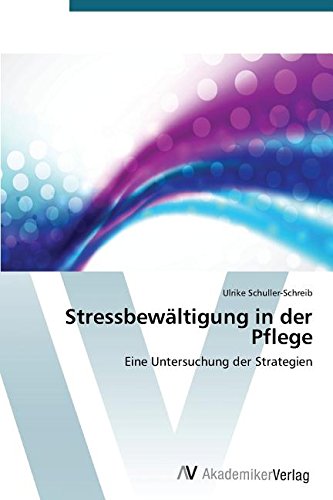 Stressbewältigung in der Pflege: Eine Untersuchung der Strategien