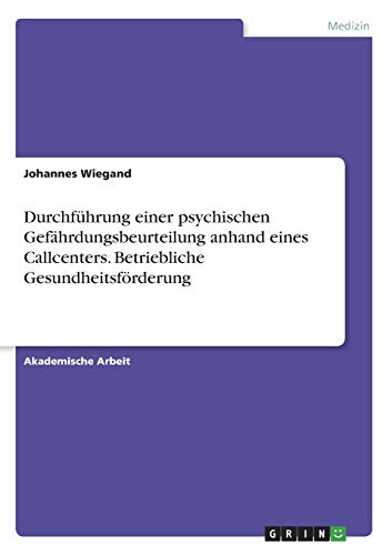 Durchführung einer psychischen Gefährdungsbeurteilung anhand eines Callcenters. Betriebliche Gesundheitsförderung
