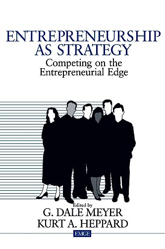 Entrepreneurship as Strategy: Competing on the Entrepreneurial Edge (Entrepreneurship & the Management of Growing Enterprises)