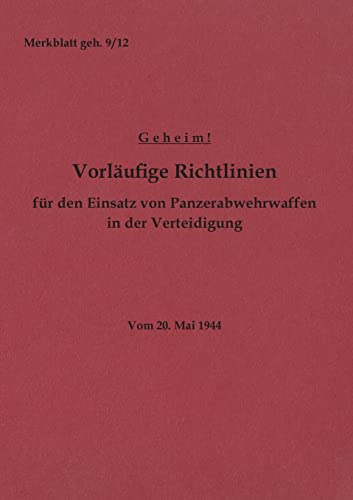 Merkblatt geh. 9/12 Vorläufige Richtlinien für den Einsatz von Panzerabwehrwaffen in der Verteidigung: 1944 - Neuauflage 2022