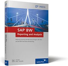 SAP BW Reporting and Analysis. Mastering reporting with BEx Query Designer, BEx Web, and SAP BW Information Broadcasting