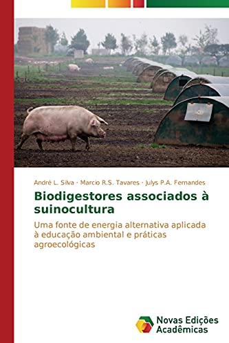 Biodigestores associados à suinocultura: Uma fonte de energia alternativa aplicada à educação ambiental e práticas agroecológicas
