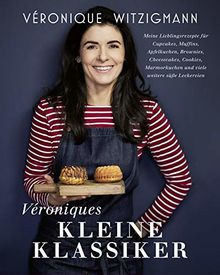 Véroniques kleine Klassiker - Meine Lieblingsrezepte für Cupcakes, Muffins, Apfelkuchen, Brownies, Cheesecakes, Cookies, Marmorkuchen und viele weitere süße Leckereien