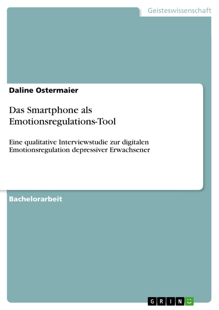 Das Smartphone als Emotionsregulations-Tool: Eine qualitative Interviewstudie zur digitalen Emotionsregulation depressiver Erwachsener