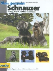 Mein gesunder Schnauzer: Zwerg-, Mittel- und Riesenschnauzer