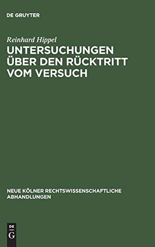 Untersuchungen über den Rücktritt vom Versuch: Zugleich ein Beitrag zur allgemeinen Versuchslehre (Neue Kölner rechtswissenschaftliche Abhandlungen, 46, Band 46)