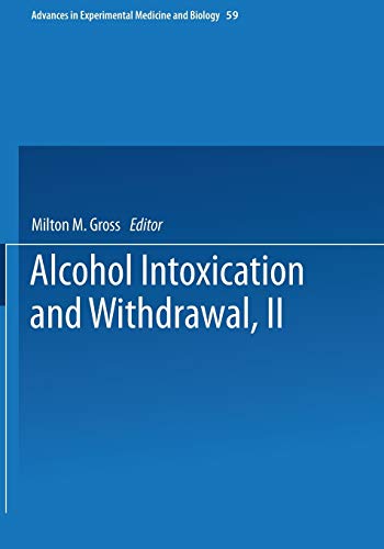 Alcohol Intoxication and Withdrawal: Experimental Studies II (Advances in Experimental Medicine and Biology) (Advances in Experimental Medicine and Biology, 59, Band 59)