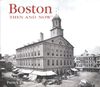 Boston Then & Now (Then & Now (Thunder Bay Press))