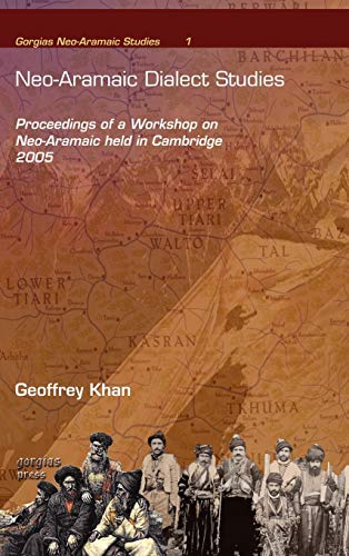 Neo-Aramaic Dialect Studies: Proceedings of a Workshop on Neo-Aramaic held in Cambridge 2005 (Neo-aramaic Studies 1, Band 1)