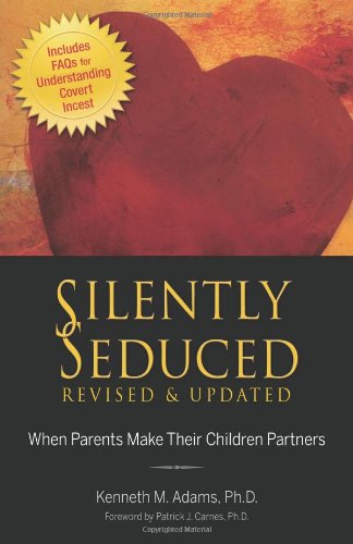 Kenneth Adams Ph. D. Silently Seduced, When Parents Make Their Children Partners