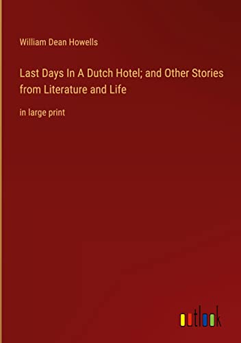 Last Days In A Dutch Hotel; and Other Stories from Literature and Life: in large print