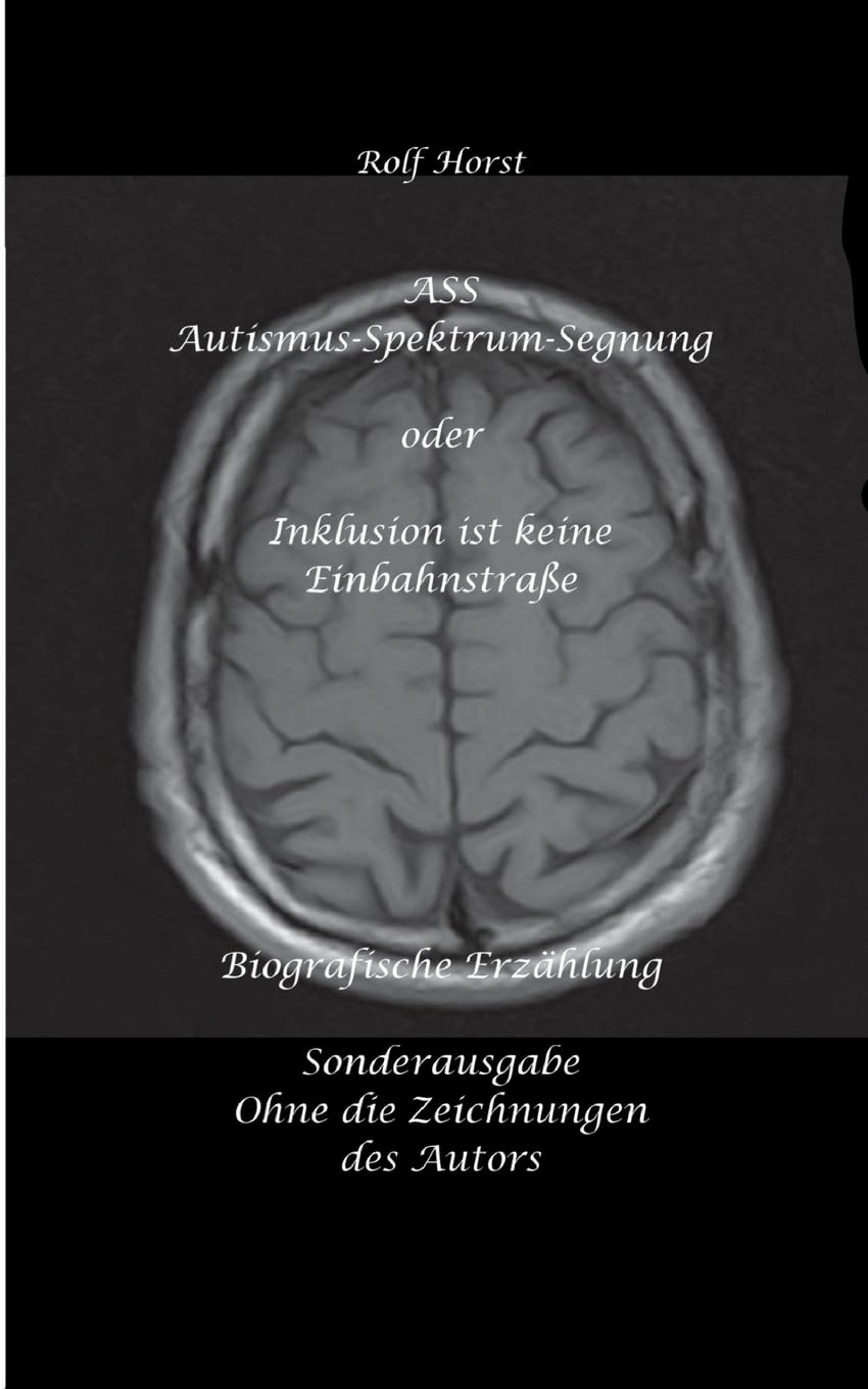 ASS Autismus-Spektrums-Segnung - Inklusion ist keine Einbahnstraße: hochfunktionaler Autismus, Mobbing, Trauma, Sucht, Häusliche Gewalt, ... Pflege, Garten, Permakultur, Postwachstum
