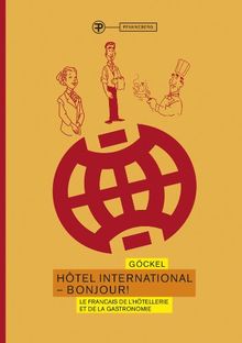 Hotel International - Bonjour!: Le francais de l'hôtellerie et de la gastronomie