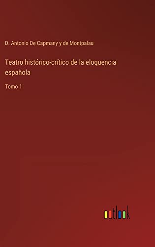Teatro histórico-crítico de la eloquencia española: Tomo 1