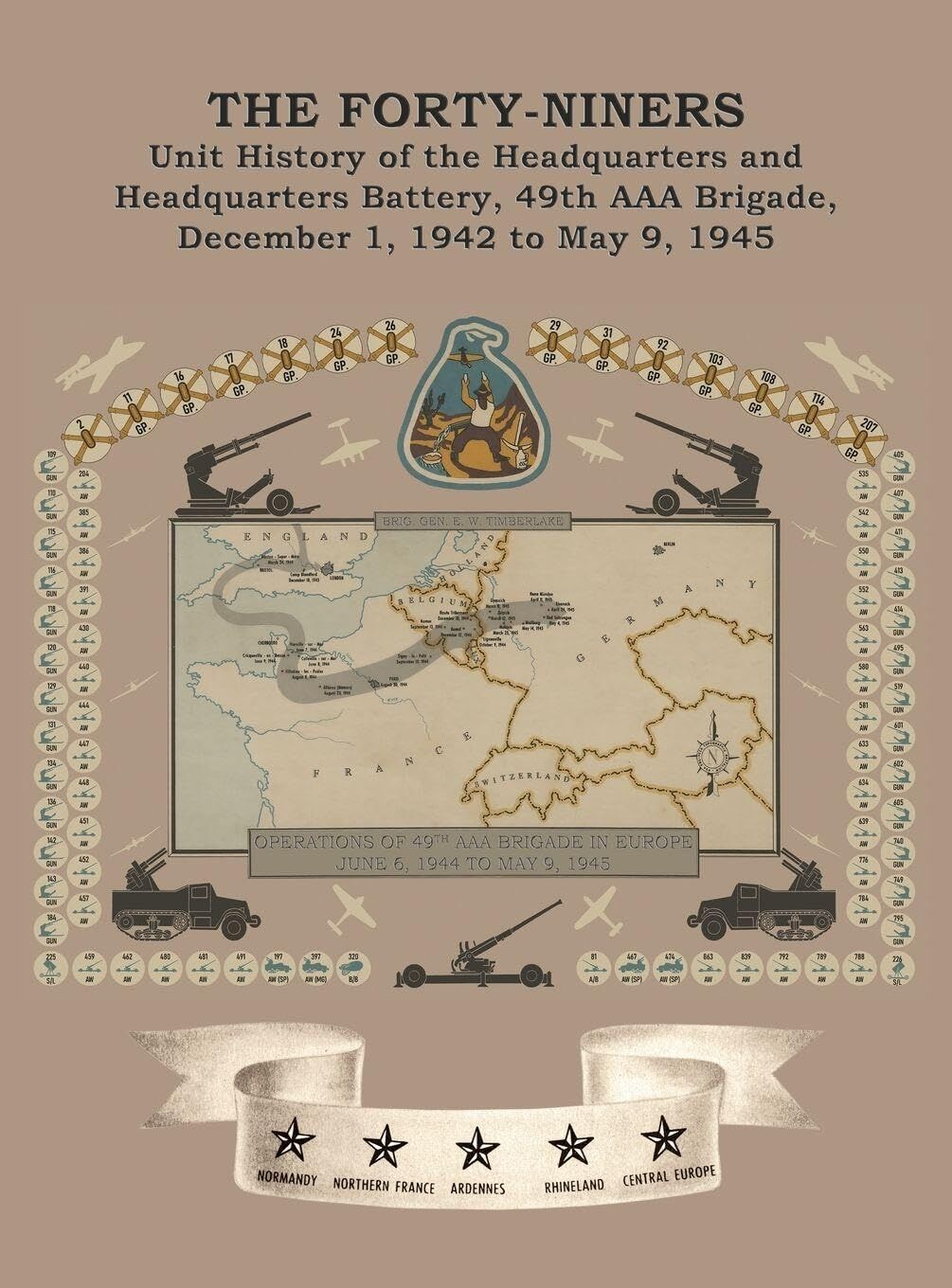 THE FORTY-NINERS Unit History of the Headquarters and Headquarters Battery, 49th AAA Brigade, December 1, 1942, to May 9, 1945
