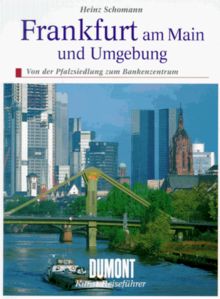 Frankfurt am Main und Umgebung. Kunst - Reiseführer. Von der Pfalzsiedlung zum Bankenzentrum