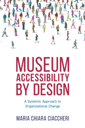 Museum Accessibility by Design: A Systemic Approach to Organizational Change (American Alliance of Museums)