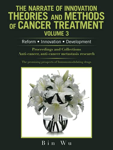 The Narrate of Innovation Theories and Methods of Cancer Treatment Volume 3: Reform ● Innovation ● Development