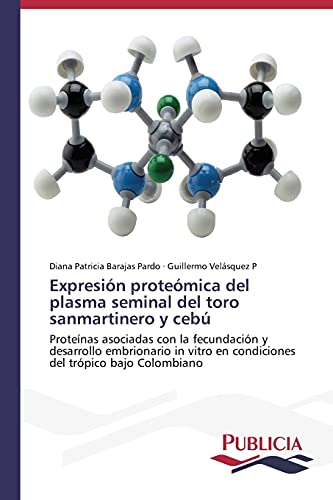 Expresión proteómica del plasma seminal del toro sanmartinero y cebú: Proteínas asociadas con la fecundación y desarrollo embrionario in vitro en condiciones del trópico bajo Colombiano