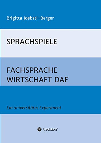 SPRACHSPIELE: FACHSPRACHE WIRTSCHAFT DAF: Ein universitäres Experiment