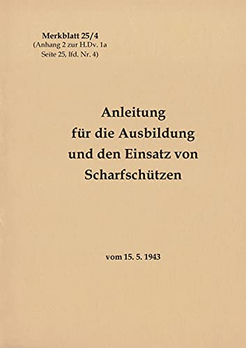 Merkblatt 25/4 Anleitung für die Ausbildung und den Einsatz von Scharfschützen: vom 15. 5. 1943 - Neuauflage 2021