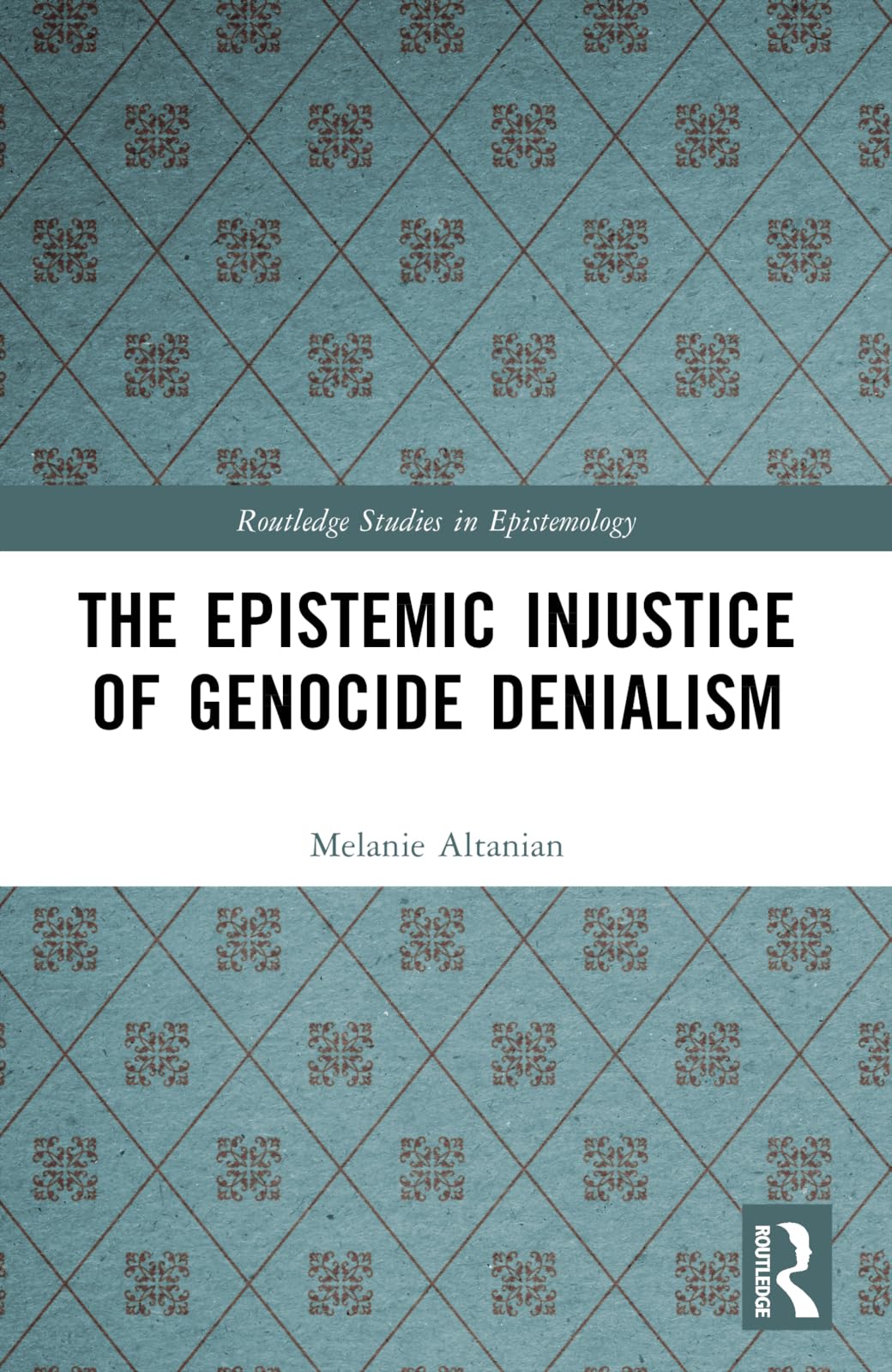 The Epistemic Injustice of Genocide Denialism (Routledge Studies in Epistemology)
