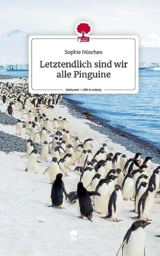 Letztendlich sind wir alle Pinguine. Life is a Story - story.one