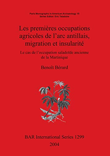 Les premières occupations agricoles de l'arc antillais migration et insularité: Le cas de l'occupation saladoïde ancienne de la Martinique (Bar S, Band 1299)