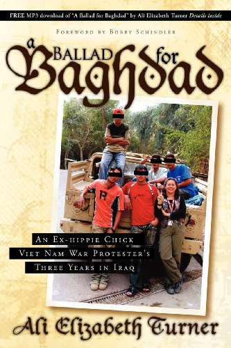 Ballad for Baghdad: An Ex-Hippie Chick Viet Nam War Protester's Three Years in Iraq