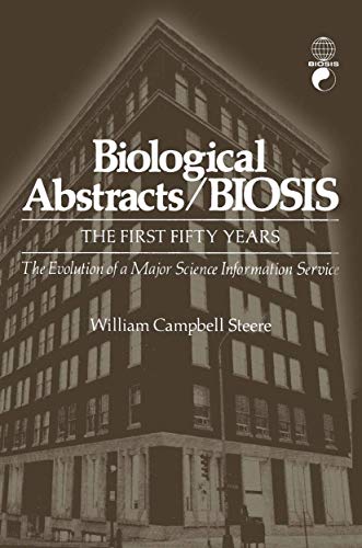 Biological Abstracts / Biosis: The First Fifty Years. The Evolution Of A Major Science Information Service