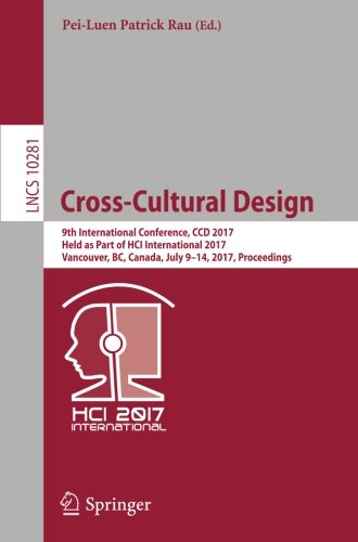 Cross-Cultural Design: 9th International Conference, CCD 2017, Held as Part of HCI International 2017, Vancouver, BC, Canada, July 9-14, 2017, Proceedings (Lecture Notes in Computer Science)