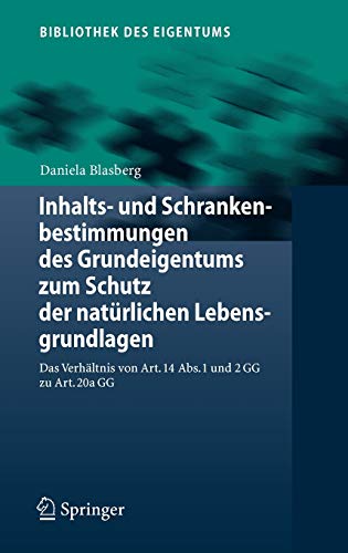 Inhalts- und Schrankenbestimmungen des Grundeigentums zum Schutz der natürlichen Lebensgrundlagen: Das Verhältnis von Art. 14 Abs. 1 und 2 GG zu Art. 20a GG (Bibliothek des Eigentums, 4, Band 4)