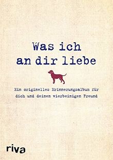 Was ich an dir liebe – Ein originelles Erinnerungsalbum für dich und deinen vierbeinigen Freund