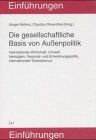 Die gesellschaftliche Basis von Außenpolitik. Internationale Wirtschaft, Umwelt, Ideologien, Regional- und Entwicklungspolitik, internationaler Klientelismus