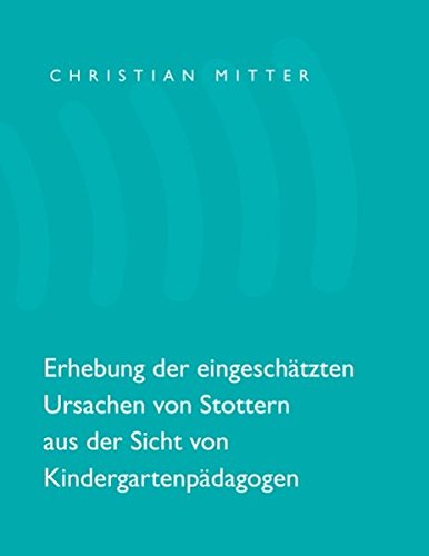 Erhebung der eingeschätzten Ursachen von Stottern aus der Sicht von Kindergartenpädagogen