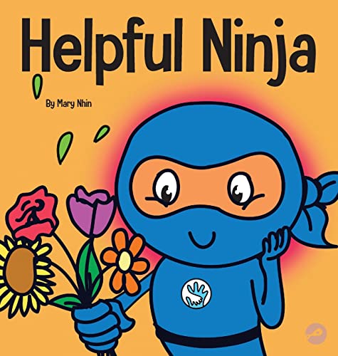 Helpful Ninja: A Children's Book About Self Care and Self Love (Ninja Life Hacks, Band 5)