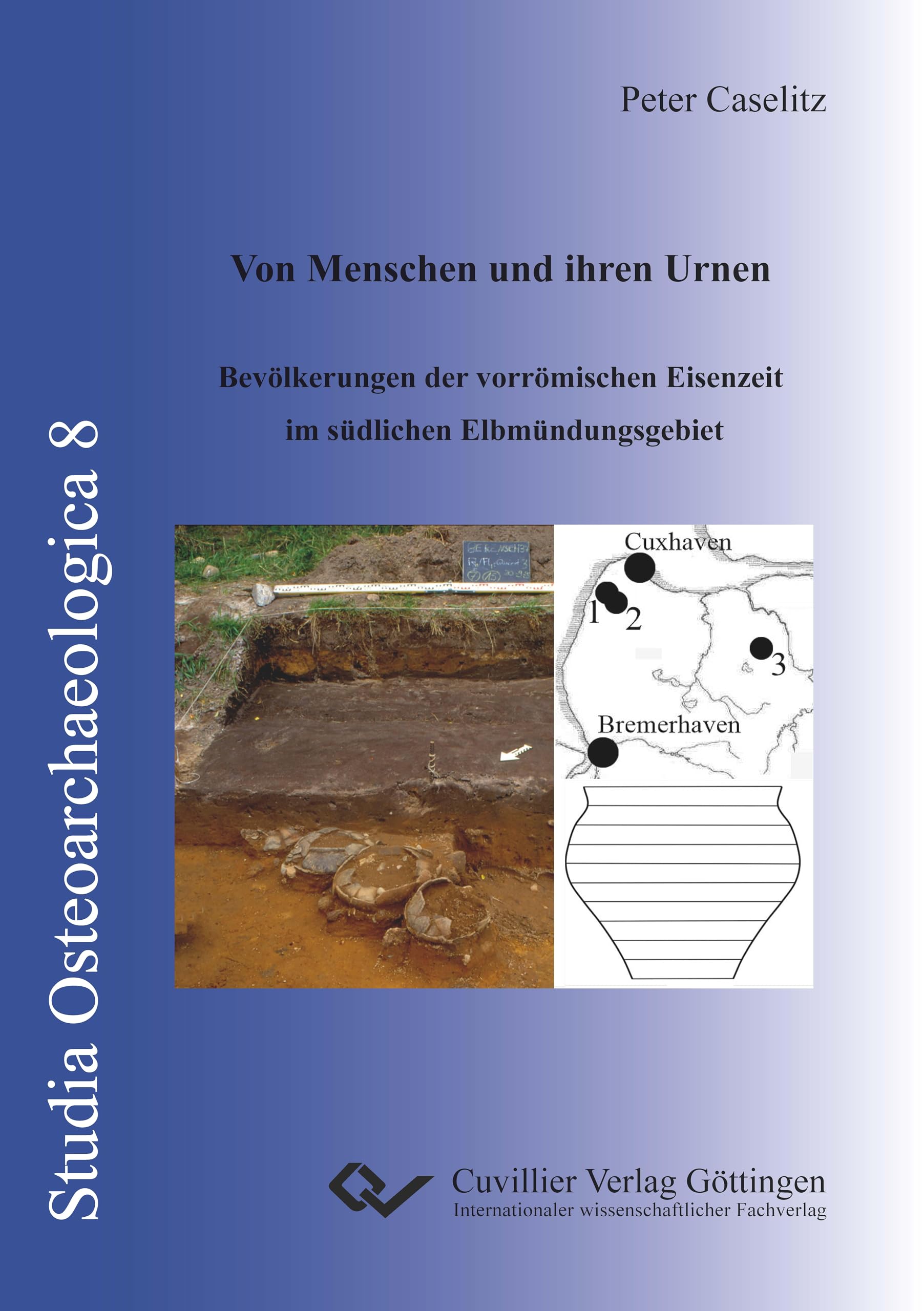 Von Menschen und ihren Urnen: Bevölkerungen der vorrömischen Eisenzeit im südlichen Elbmündungsgebiet (Studia Osteoarchaeologica)