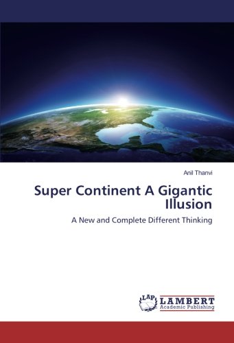 Super Continent A Gigantic Illusion: A New and Complete Different Thinking