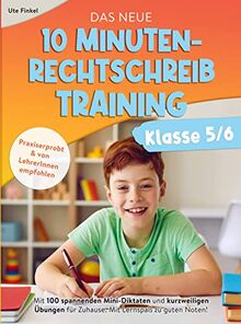 Das neue 10 Minuten-Rechtschreibtraining Klasse 5/6: Mit 100 spannenden Mini-Diktaten und kurzweiligen Übungen für Zuhause. Mit Lernspaß zu guten Noten!