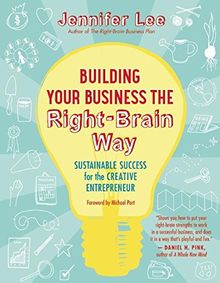 Building Your Business the Right-Brain Way: Sustainable Success for the Creative Entrepreneur