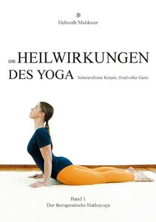 Die Heilwirkungen des Yoga - Schmerzfreier Körper, friedvoller Geist