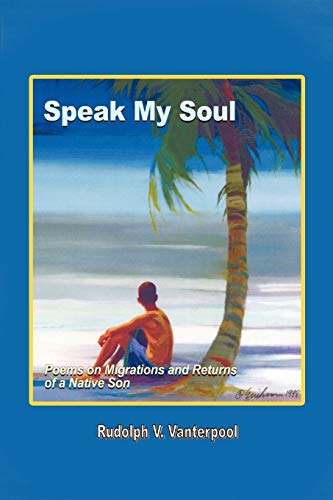 Speak My Soul: Poems on Migrations and Returns of a Native Son