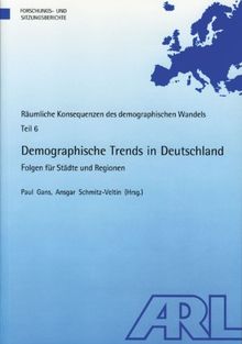 Demographische Trends in Deutschland: Folgen für Städte und Regionen. Räumliche Konsequenzen des demographischen Wandels Teil 6 (Forschungs- und Sitzungsberichte der ARL)