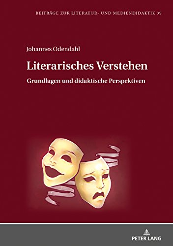 Literarisches Verstehen: Grundlagen und didaktische Perspektiven (Beiträge zur Literatur- und Mediendidaktik, Band 39)