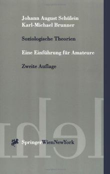 Soziologische Theorien: Eine Einführung für Amateure (Springers Kurzlehrbücher der Wirtschaftswissenschaften)