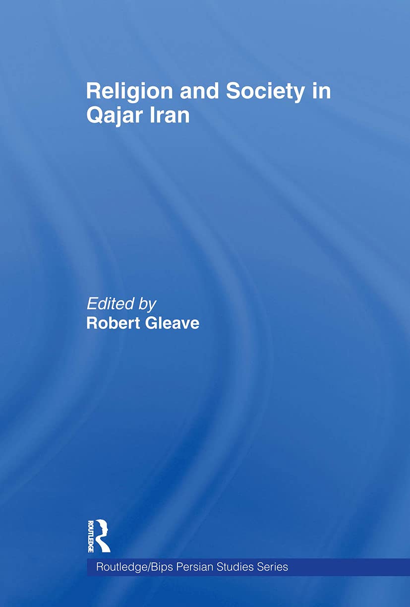 Religion and Society in Qajar Iran (Routledgecurzon/Bips Persian Studies Series)